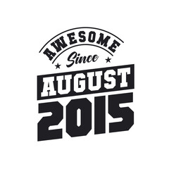 Awesome Since August 2015. Born in August 2015 Retro Vintage Birthday