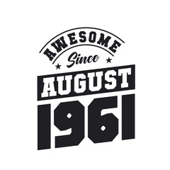 Awesome Since August 1961. Born in August 1961 Retro Vintage Birthday