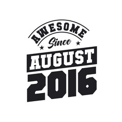 Awesome Since August 2016. Born in August 2016 Retro Vintage Birthday