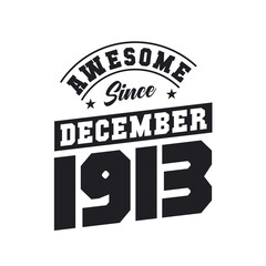 Awesome Since December 1913. Born in December 1913 Retro Vintage Birthday