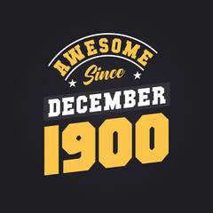 Awesome Since December 1900. Born in December 1900 Retro Vintage Birthday