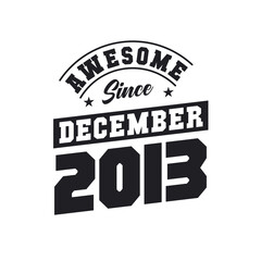 Awesome Since December 2013. Born in December 2013 Retro Vintage Birthday