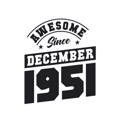 Awesome Since December 1951. Born in December 1951 Retro Vintage Birthday