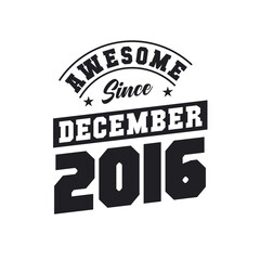 Awesome Since December 2016. Born in December 2016 Retro Vintage Birthday