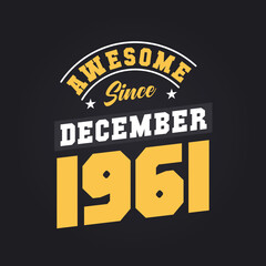 Awesome Since December 1961. Born in December 1961 Retro Vintage Birthday