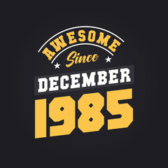Awesome Since December 1985. Born in December 1985 Retro Vintage Birthday