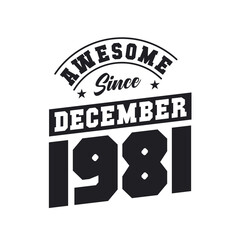 Awesome Since December 1981. Born in December 1981 Retro Vintage Birthday