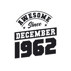 Awesome Since December 1962. Born in December 1962 Retro Vintage Birthday