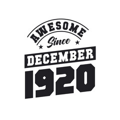 Awesome Since December 1920. Born in December 1920 Retro Vintage Birthday