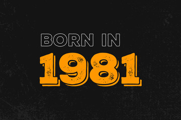 Born in 1981 Birthday quote design for those born in the year 1981