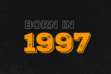 Born in 1997 Birthday quote design for those born in the year 1997