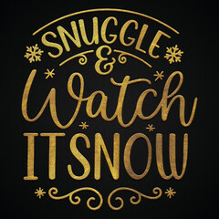 Snuggle and watch it snow golden calligraphy design banner