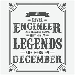 All Civil Engineer are equal but only legends are born in December, Birthday gifts for women or men, Vintage birthday shirts for wives or husbands, anniversary T-shirts for sisters or brother