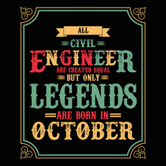 All Civil Engineer are equal but only legends are born in October, Birthday gifts for women or men, Vintage birthday shirts for wives or husbands, anniversary T-shirts for sisters or brother