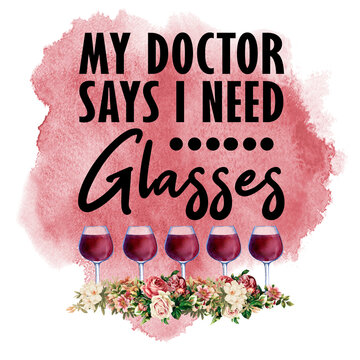 My Doctor Says I Need Glasses Wine