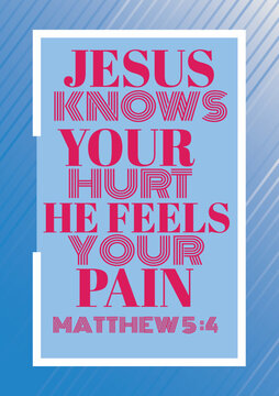  English bible Verses ' Jesus Knows your hurt he feels your pain matthew 5;4 "