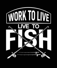 Work to live live to fish T-shirt Design