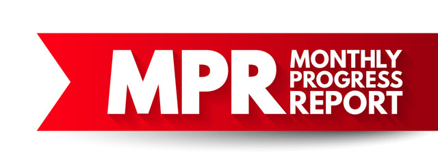 MPR - Monthly Progress Report means the report provided monthly for each project, acronym text concept background