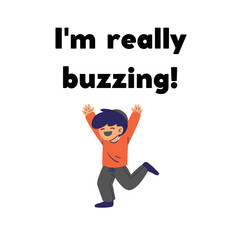 Phrase "I'm really buzzing!" with a cartoon happy boy isolated on a white background. Lettering illustration. Emotional text art 