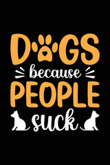 Dogs Because People Suck svg typography T shirt design. Dog Lover t shirt design for the gift. Dog funny t shirt design.