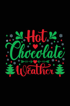 Hot Chocolate Weather Christmas T-shirt Design. Christmas T-shirt quote. T-shirt Concept. Christmas vector. T-shirt