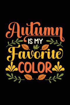 Autumn Is My Favorite Color typography t-shirt design, I love fall, Happy pumpkin spice, vector element