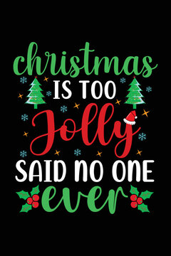 Christmas Is Too Jolly Said No One Ever T-Shirt Design, Christmas Typography T-Shirt, Santa T-shirt Design, Christmas Sweaters, Ugly, Christmas T-Shirts Amazon.