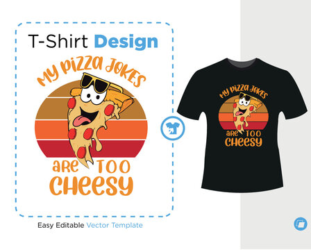 My Pizza Jokes Are Too Cheesy - Family Jokes , Vector Illustration, Ready For Print On T-shirt
