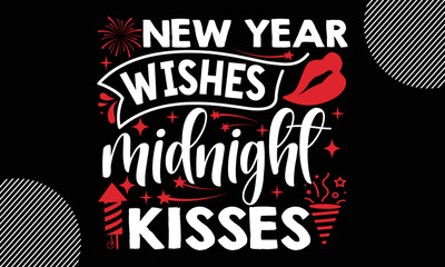 New year wishes midnight kisses, Happy New Year t shirt Design,  Handmade calligraphy vector illustration, SVG Files for Cutting, EPS, bag, cups, card, gift and other printing