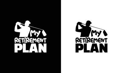 My Retirement Plan, Golf Quote T shirt design, typography
