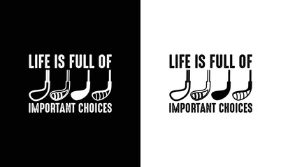 Life is Full Of Important Choices, Golf Quote T shirt design, typography