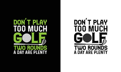 Don't play too much golf two rounds a day are plenty, Golf Quote T shirt design, typography