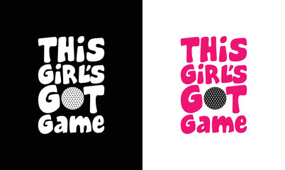 This Girl's Got Game, Golf Quote T shirt design, typography