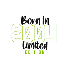 Born in 2004 Limited Edition. Birthday celebration for those born in the year 2004