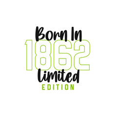 Born in 1862 Limited Edition. Birthday celebration for those born in the year 1862