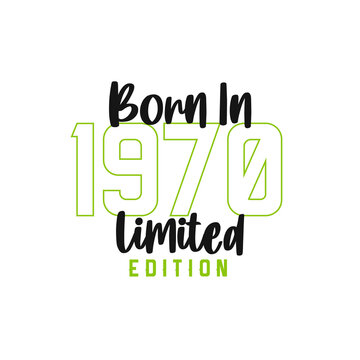 Born in 1970 Limited Edition. Birthday celebration for those born in the year 1970