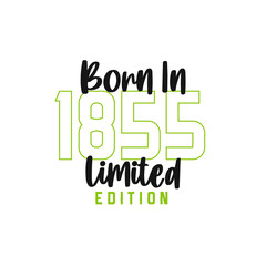 Born in 1855 Limited Edition. Birthday celebration for those born in the year 1855