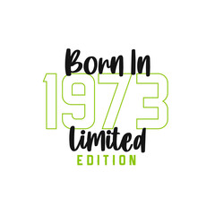 Born in 1973 Limited Edition. Birthday celebration for those born in the year 1973