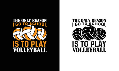 The Only Reason I Go School Is To Play Volleyball, Volleyball Quote T shirt design, typography