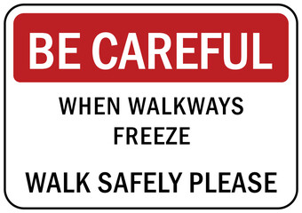 Icy warning sign be careful when walkways freeze