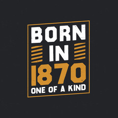 Born in 1870, One of a kind. Proud 1870 birthday gift