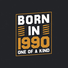 Born in 1990, One of a kind. Proud 1990 birthday gift