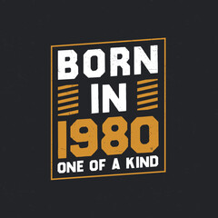 Born in 1980, One of a kind. Proud 1980 birthday gift