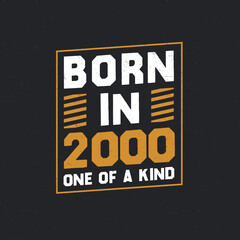 Born in 2000, One of a kind. Proud 2000 birthday gift