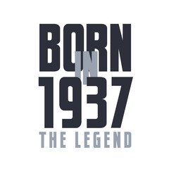 Born in 1937 The legend. Legends Birthday quotes design for 1937