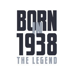 Born in 1938 The legend. Legends Birthday quotes design for 1938