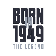 Born in 1949 The legend. Legends Birthday quotes design for 1949