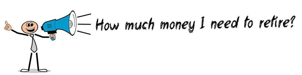 How much money do I need to retire?