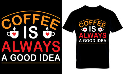 coffee is always a good idea. coffee t-shirt design template.