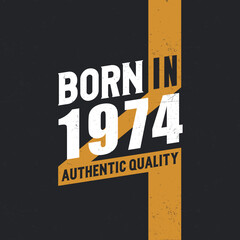 Born in 1974 Authentic Quality 1974 birthday people - obrazy, fototapety, plakaty